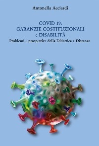 Covid 19: Garanzie costituzionali e disabilità - Problemi e prospettive della Didattica a Distanza - Antonella Acciardi