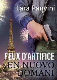 Feux d’artifice: UN NUOVO DOMANI - Lara Panvini