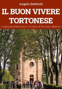 Il buon vivere Tortonese - Angelo Bottiroli