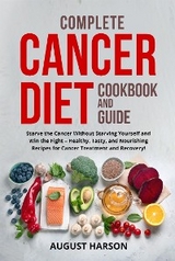 Complete cancer diet cookbook  and guide - August Harson