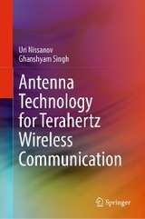 Antenna Technology for Terahertz Wireless Communication - Uri Nissanov, Ghanshyam Singh