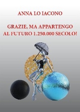 Grazie, ma appartengo al futuro 1.250.000 secolo! - Anna Lo Iacono