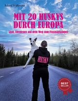 Mit 20 Huskys durch Europa -  Eckard Wulfmeyer