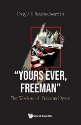 "YOURS EVER, FREEMAN": THE WISDOM OF FREEMAN DYSON - Dwight E Neuenschwander