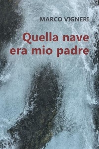 Quella nave era mio padre - Marco Vigneri