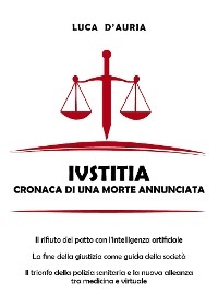 Iustitia. Cronaca di una morte annunciata - Luca D'Auria