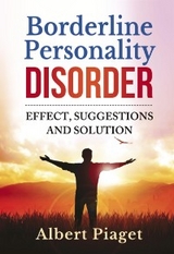 Borderline Personality Disorder. Effect, suggestions and solution - Albert Piaget