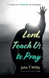 Lord, Teach Us to Pray - John T. Willis