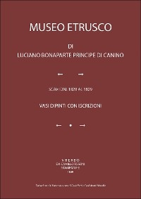 MUSEO ETRUSCO. Vasi dipinti con iscrizioni. Traduzione dal francese a cura di Carla Petti e Paul Andre' Moselle - Luciano Bonaparte principe di Canino