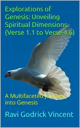 Explorations of Genesis: Unveiling Spiritual Dimensions (Verse 1.1 to Verse 4.6) - Ravi Godrick Vincent