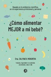 ¿Cómo alimentar MEJOR a mi bebé? - Dalmacia Noguera