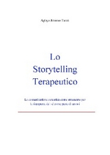 Lo Storytelling Terapeutico - La comunicazione autentica come strumento per la riscoperta del sé come parte di un noi - Aglaya Jiménez Turati