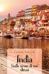 India - Sulle orme di noi stessi - Chiara Fantini