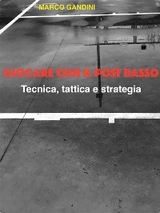 Giocare con il post basso - tecnica, tattica e strategia - Marco Gandini