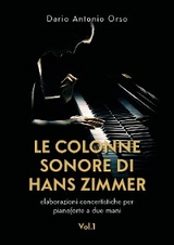 Le colonne sonore di Hans Zimmer (elaborazioni concertistiche per pianoforte a due mani) Vol. 1 - Dario Antonio Orso