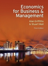 Economics for Business and Management - Griffiths, Alan; Wall, Stuart