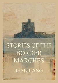 Stories of the Border Marches - Jean Lang, John Lang