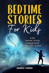 Bedtime stories for kids. For when your child just cannot sleep. - Brenda Turner