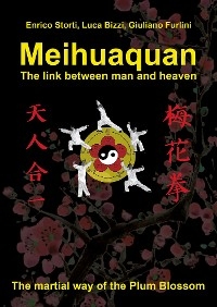 Meihuaquan The Link Between Man and Heaven - Luca Bizzi, Giuliano Furlini, Enrico Storti