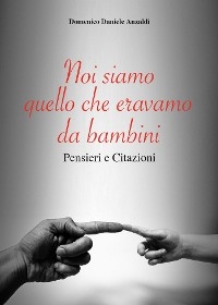 Noi siamo quello che eravamo da bambini - Domenico Anzaldi