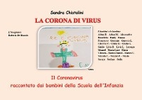 La corona di Virus. Il Coronavirus raccontato dai bambini della Scuola dell’Infanzia - Sandra Chistolini