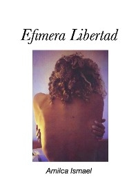 Efímera libertad - Amilca Ismael