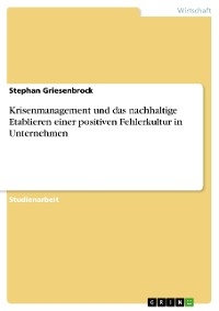 Krisenmanagement und das nachhaltige Etablieren einer positiven Fehlerkultur in Unternehmen - Stephan Griesenbrock