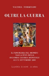 Oltre la guerra - Il panorama del mondo dalla fine della seconda guerra mondiale all'11 settembre 2001 - Valeria Formisani