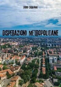 Disperazioni metropolitane - Dario Carmana