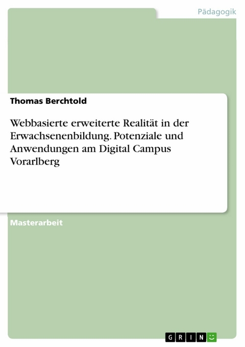 Webbasierte erweiterte Realität in der Erwachsenenbildung. Potenziale und Anwendungen am Digital Campus Vorarlberg - Thomas Berchtold