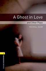Oxford Bookworms Library: Level 1:: A Ghost in Love and Other Plays - Dean, Michael