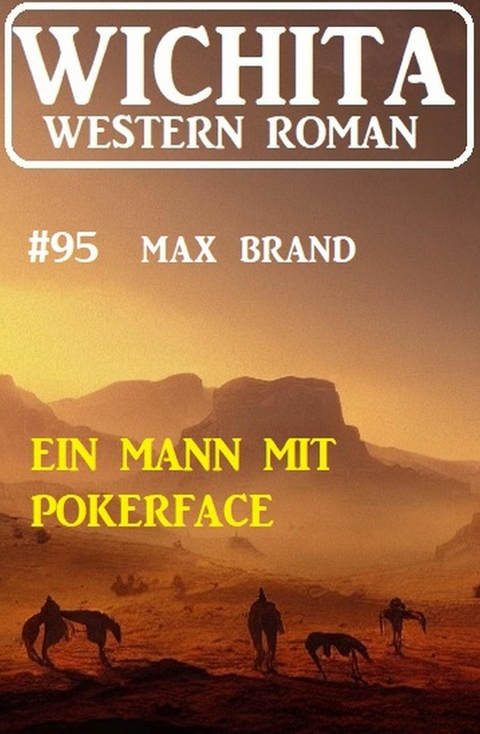 Ein Mann mit Pokerface: Wichita Western Roman 95 -  Max Brand