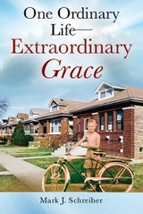 One Ordinary Life—Extraordinary Grace - Mark J. Schreiber