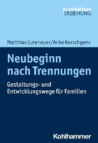 Neubeginn nach Trennungen -  Matthias Euteneuer,  Anke Kerschgens