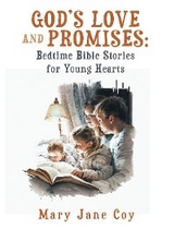 God’s Love and Promises: Bedtime Bible Stories for Young Hearts - Mary Jane Coy