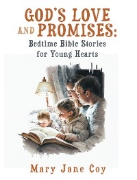God’s Love and Promises: Bedtime Bible Stories for Young Hearts - Mary Jane Coy