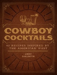 Cowboy Cocktails - André Darlington