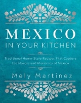 Mexico in Your Kitchen -  Mely Martinez