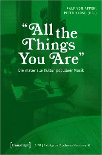 »All the Things You Are« - Die materielle Kultur populärer Musik - Ralf von Appen; Peter Klose