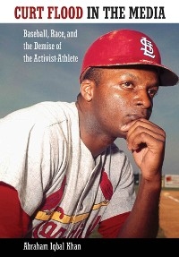 Curt Flood in the Media -  Abraham Iqbal Khan