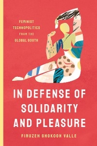 In Defense of Solidarity and Pleasure -  Firuzeh Shokooh Valle