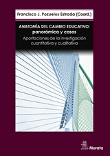 Anatomía del cambio educativo: panorámica y casos. Aportaciones de la investigación cuantitativa y cualitativa - Francisco José Pozuelos Estrada