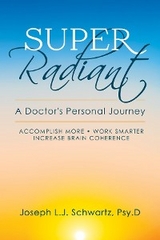 Super Radiant A Doctor's Personal Journey -  Joseph  L Schwartz