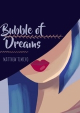 bubble of dreams -  MATTHEW TIMCHO