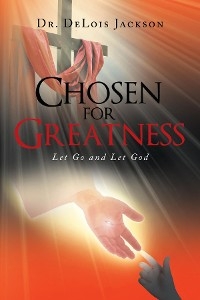 Chosen for Greatness -  Dr. DeLois Jackson