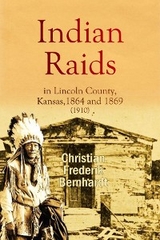 Indian Raids in Lincoln County, Kansas, 1864 and 1869 (1910) -  Christian  Frederik Bernhardt