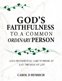 God's Faithfulness to a Common Ordinary Person -  Carol D Henrich