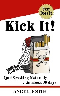 Kick It! Quit Smoking Naturally - Angel Booth