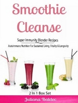 Smoothie Cleanse: Super Immunity Blender Recipes : Autoimmune Nutrition For Sustained Living, Vitality & Longevity -  Juliana Baldec