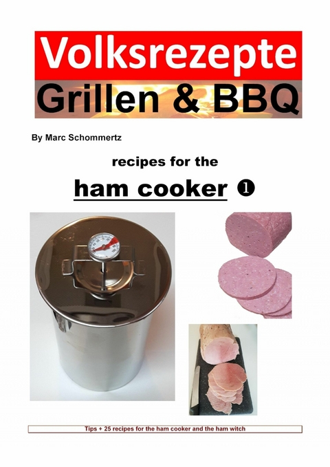 Folk recipes grilling & BBQ – Recipes for the ham cooker - Marc Schommertz